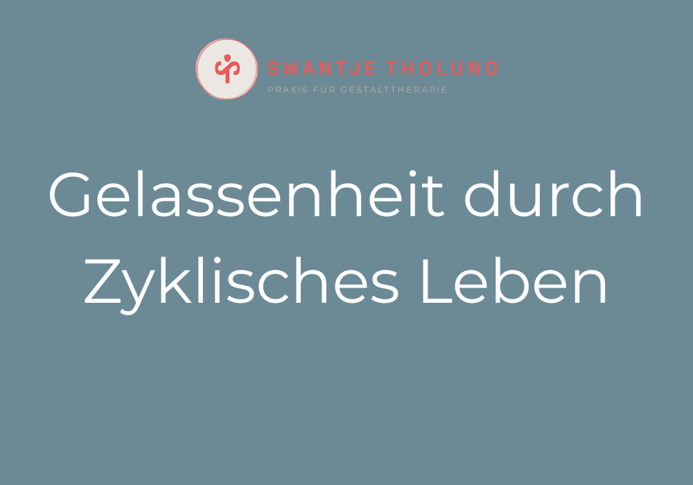Gelassenheit durch zyklisches leben